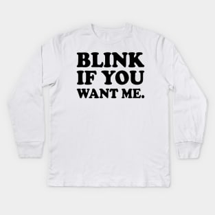 Blink If You Want Me Kids Long Sleeve T-Shirt